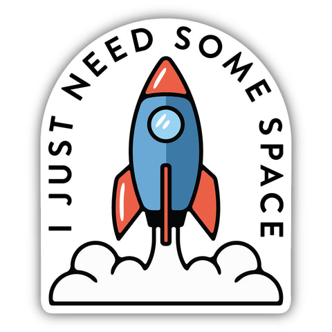 I Just Need Some Space Rocker Ship Sticker 2188-LSTK