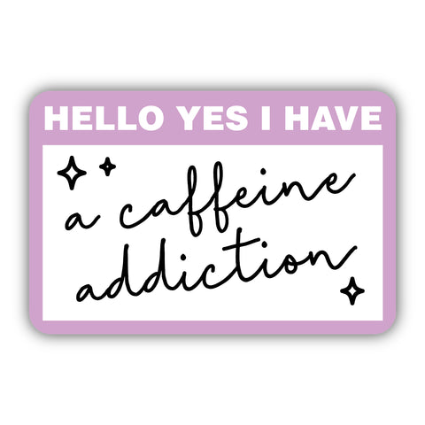 Hello, Yes I Have a Caffeine Addiction Sticker 2886-LSTK
