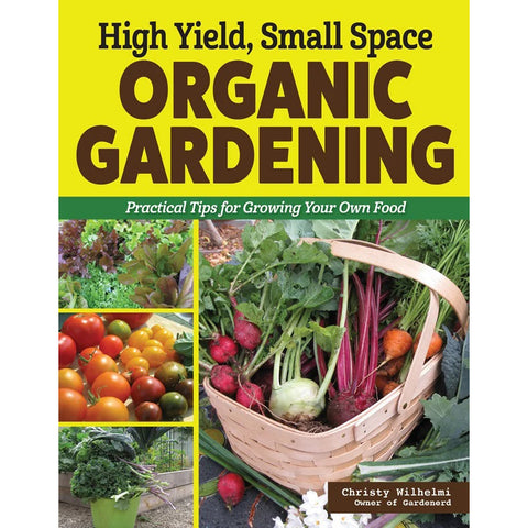 Cover of High Yield, Small Space Organic Gardening by Christy Wilhelmi