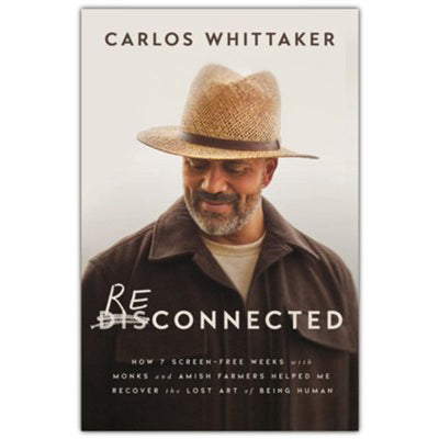 Reconnected: How 7 Screen-Free Weeks with Monks and Amish Farmers Helped Me Recover the Lost Art of Being Human 6465
