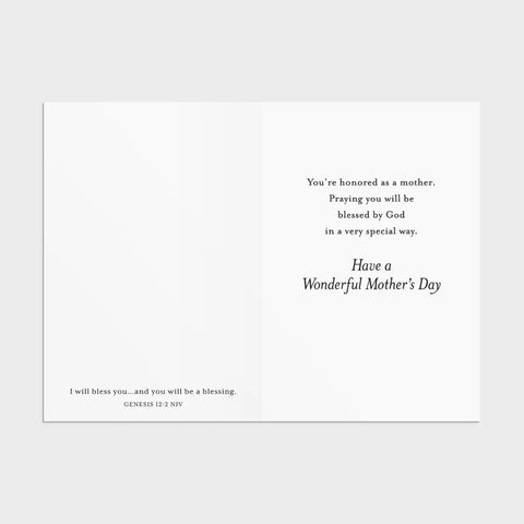 Inside of Card 2: Genesis 12:2, You're honored as a mother. Praying you will be blessed by God in a very special way. Have a wonderful Mother's Day