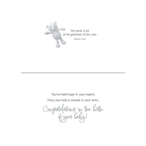 Inside of Card 2: You've held hope in your hearts. Now you hold a miracle in your arms. Congratulations on the birth of your baby! Psalm 33:5