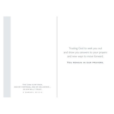 Inside of Card 1: Trusting God to seek you out and show you answers to your prayers and new ways to move forward. You remain in our prayers. 2 Samuel 22:2-3