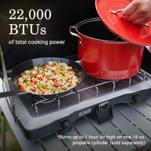 22,000 BTUs of total cooking power; burns up to 1 hour on high on one 16 oz. propane cylinder (sold separately)