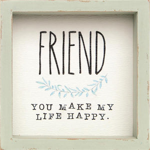 Friend you make my life happy framed sign