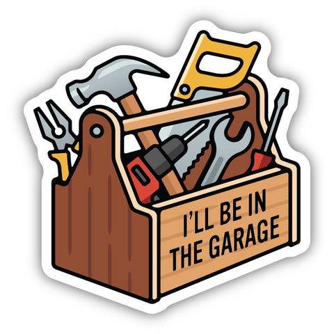 I'll Be In The Garage Sticker 3341-LSTK