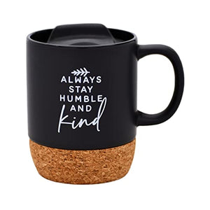 Always Stay Humble and Kind Cork Bottom Mug 4692