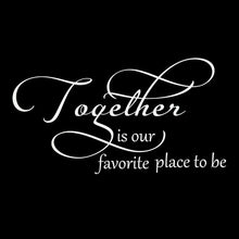 White Together is our Favorite Place to be Vinyl Wall Decal 5245