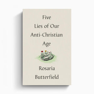 Five Lies of Our Anti-Christian Age 73538