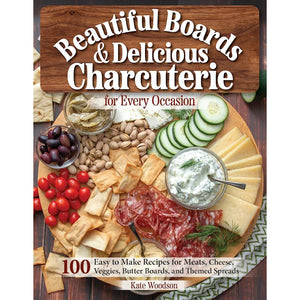 Beautiful Boards & Delicious Charcuterie for Every Occasion 9781497103832