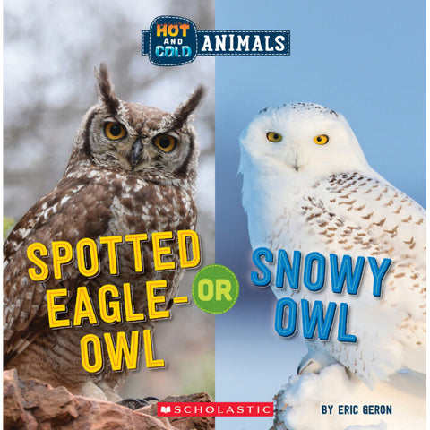 Hot and Cold Animals: Spotted Eagle-Owl or Snowy Owl 9781338799439