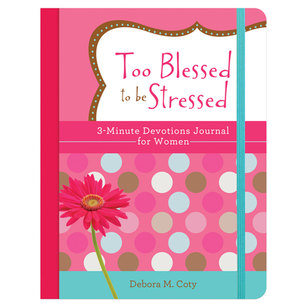 Too Blessed to be Stressed: 3-Minute Devotions Journal for Women Front Cover