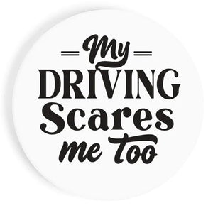 My Driving Scares Me Too Car Coaster