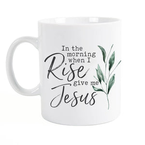 In the Morning When I Rise Give Me Jesus Mug MUG0078