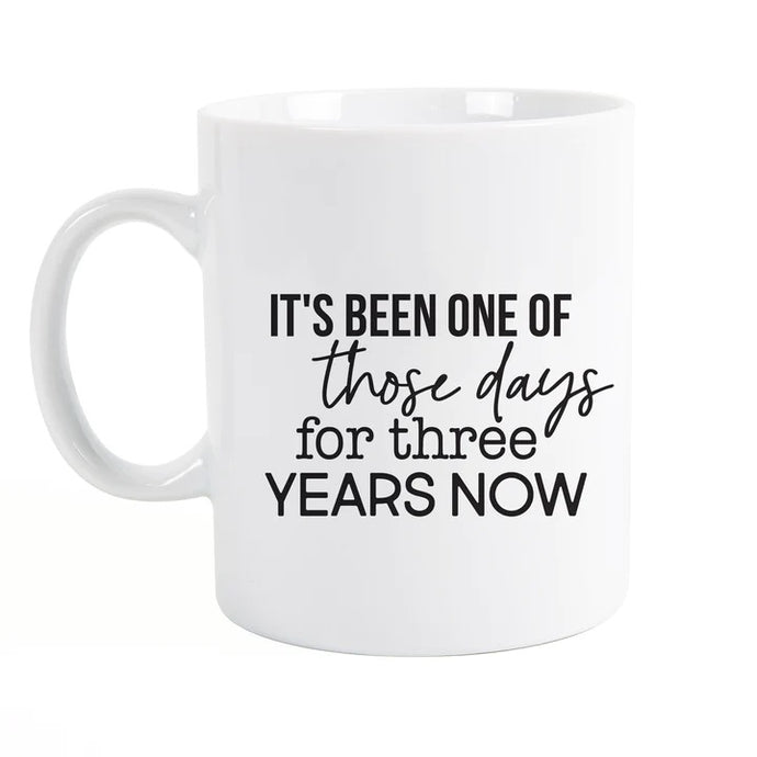 It's Been One of Those Days for Three Years Now Mug MUG0082