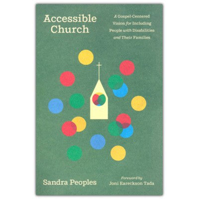 Accessible Church: A Gospel-Centered Vision for Including People with Disabilities and Their Families 98180