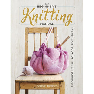 The Beginner's Knitting Manual: the Ultimate Book of Tips and Techniques book by Debbie Tomkies from Dover Publications