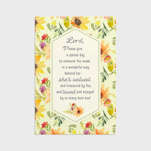 Card 2: Yellow Sunflower Design; Lord, Please give a special day to someone You made in a wonderful way. Remind her she's valued and treasured by You, and loved and enjoyed by so many here too!