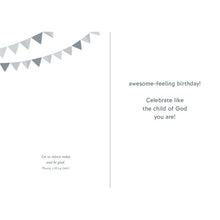 Inside of Card 4: awesome-feeling birthday! Celebrate like the child of God you are! Psalm 118:24