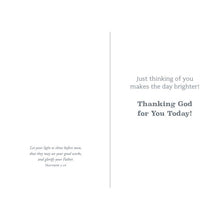 Inside of Card 4: Just thinking of you makes the day brighter! Thanking God for you today! Matthew 5:16