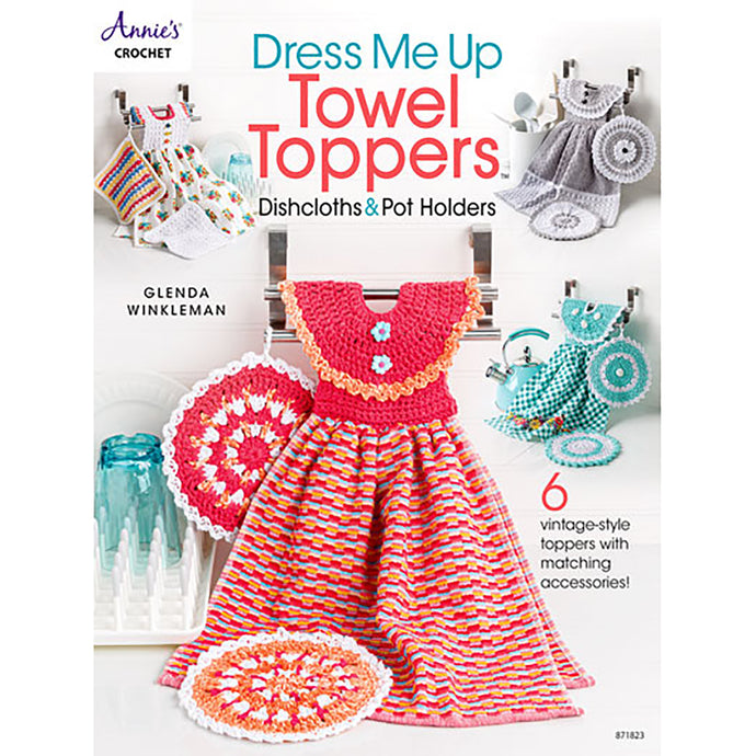 Dress Me Up Towel Toppers, Dishcloths and Pot Holders