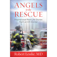 Angels to the Rescue
Inspirational Real-Life Stories from an ER Doctor Front Cover