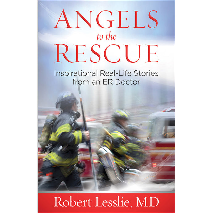 Angels to the Rescue
Inspirational Real-Life Stories from an ER Doctor Front Cover