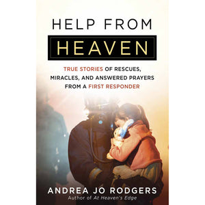 Help from Heaven True Stories of Rescues, Miracles, and Answered Prayers from a First Responder Front Cover