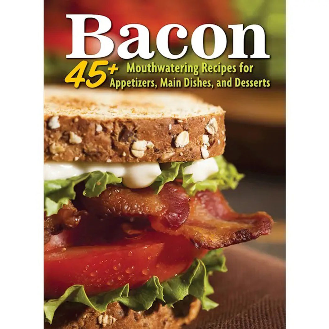 Bacon 45+ Mouthwatering Recipes for Appetizers, Main Dishes, and Desserts Front Cover