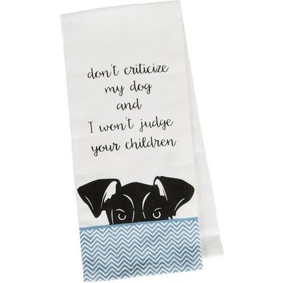 Don't Criticize My Dog Tea Towel R4626